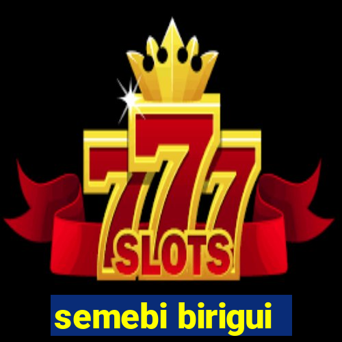 semebi birigui